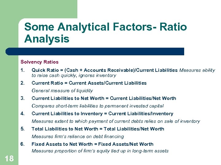 Some Analytical Factors- Ratio Analysis Solvency Ratios 1. Quick Ratio = (Cash + Accounts