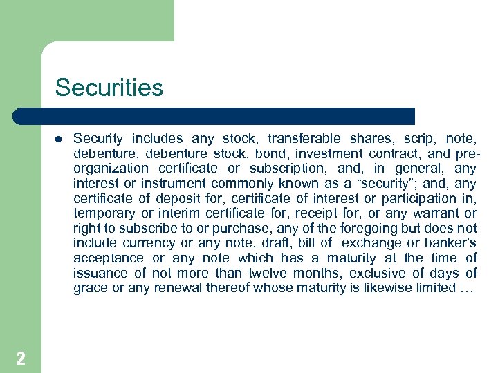 Securities l 2 Security includes any stock, transferable shares, scrip, note, debenture stock, bond,