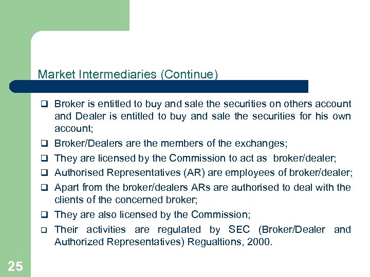 Market Intermediaries (Continue) q Broker is entitled to buy and sale the securities on