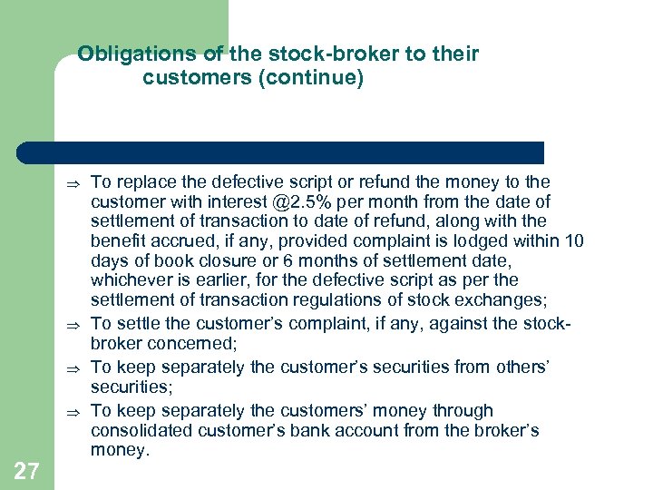 Obligations of the stock-broker to their customers (continue) Þ Þ 27 To replace the