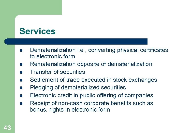 Services l l l l 43 Dematerialization i. e. , converting physical certificates to