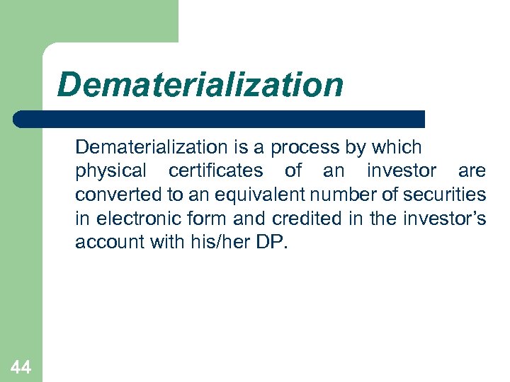 Dematerialization is a process by which physical certificates of an investor are converted to