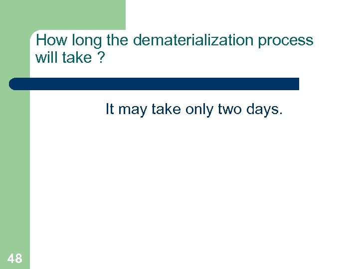 How long the dematerialization process will take ? It may take only two days.