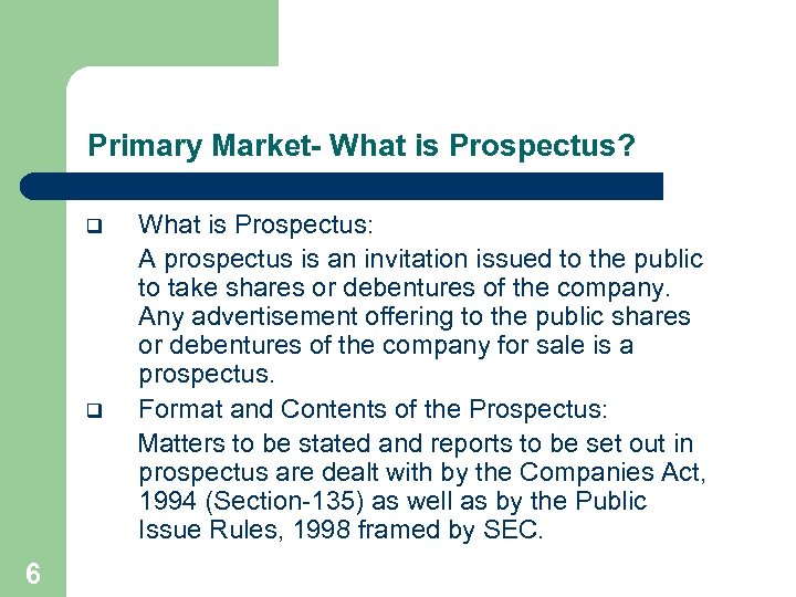 Primary Market- What is Prospectus? q q 6 What is Prospectus: A prospectus is