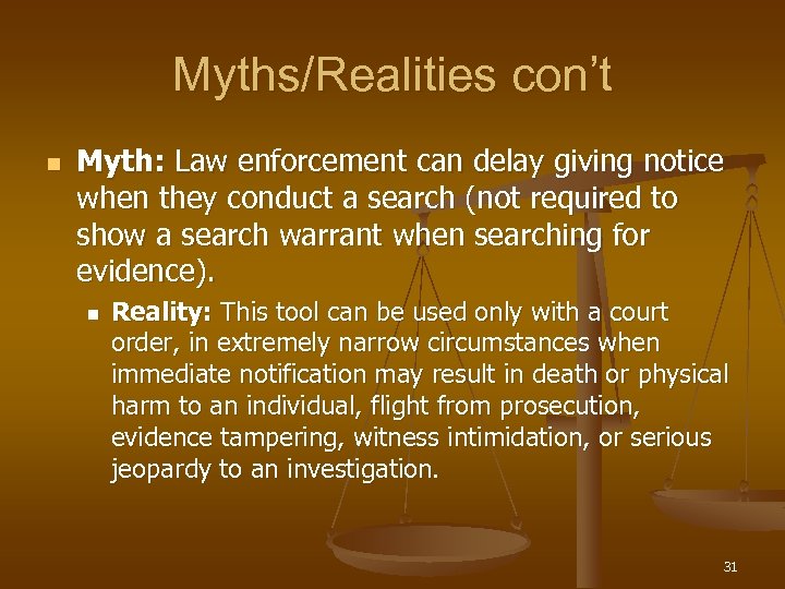 Myths/Realities con’t n Myth: Law enforcement can delay giving notice when they conduct a