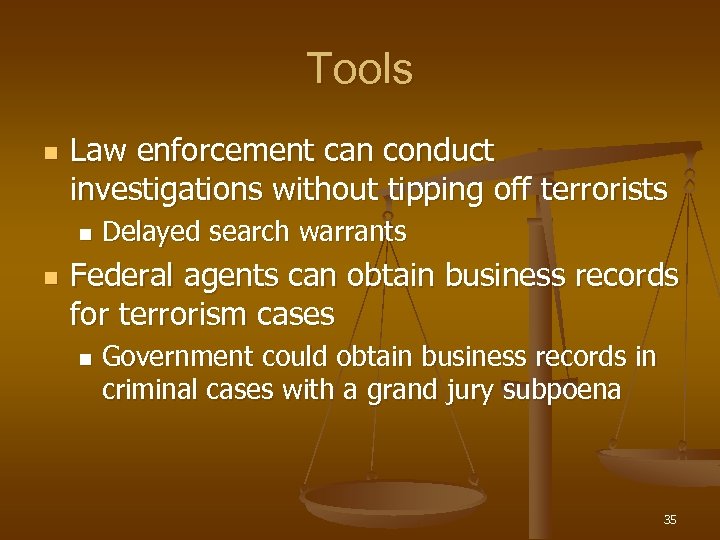 Tools n Law enforcement can conduct investigations without tipping off terrorists n n Delayed