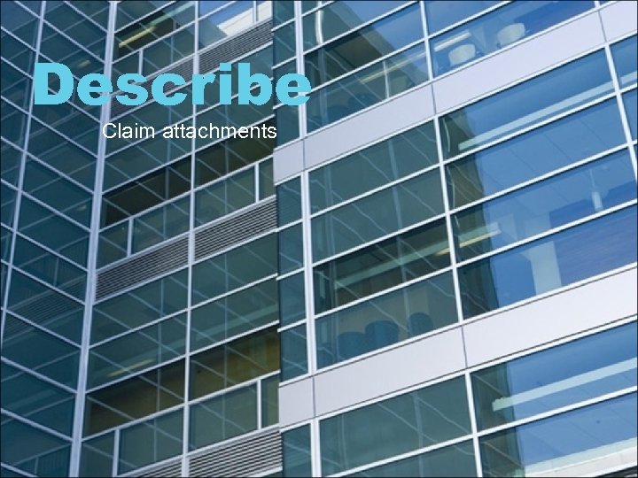 Describe Claim attachments 
