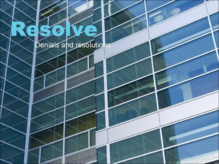 Resolve Denials and resolutions 