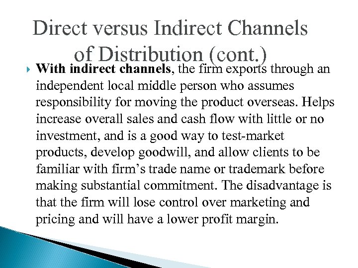  Direct versus Indirect Channels of Distribution (cont. ) With indirect channels, the firm