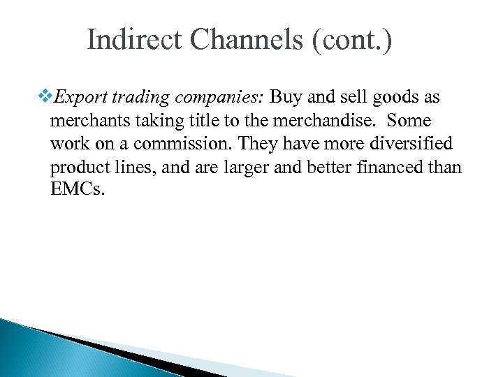 Indirect Channels (cont. ) v. Export trading companies: Buy and sell goods as merchants