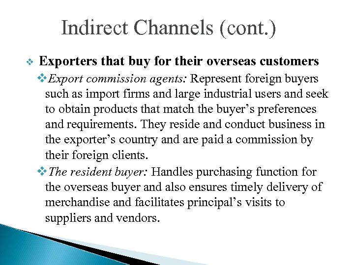 Indirect Channels (cont. ) v Exporters that buy for their overseas customers v. Export