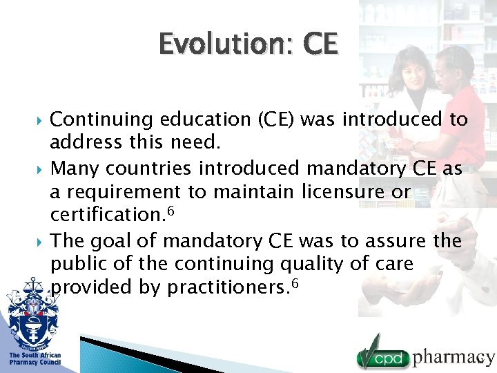 Evolution: CE Continuing education (CE) was introduced to address this need. Many countries introduced