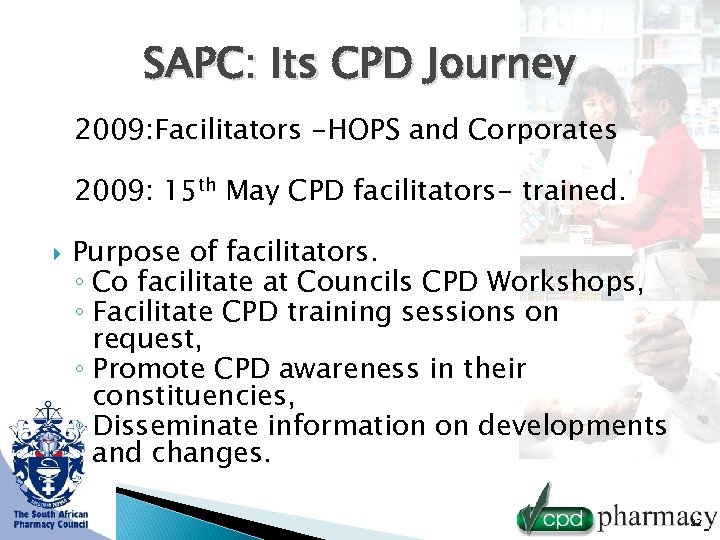 SAPC: Its CPD Journey 2009: Facilitators -HOPS and Corporates 2009: 15 th May CPD