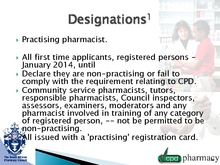 Designations 1 Practising pharmacist. All first time applicants, registered persons January 2014, until Declare