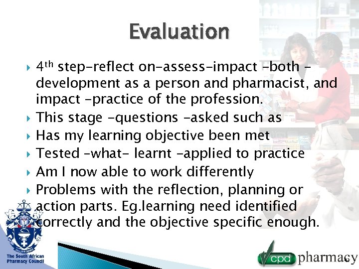 Evaluation 4 th step-reflect on-assess-impact -both development as a person and pharmacist, and impact