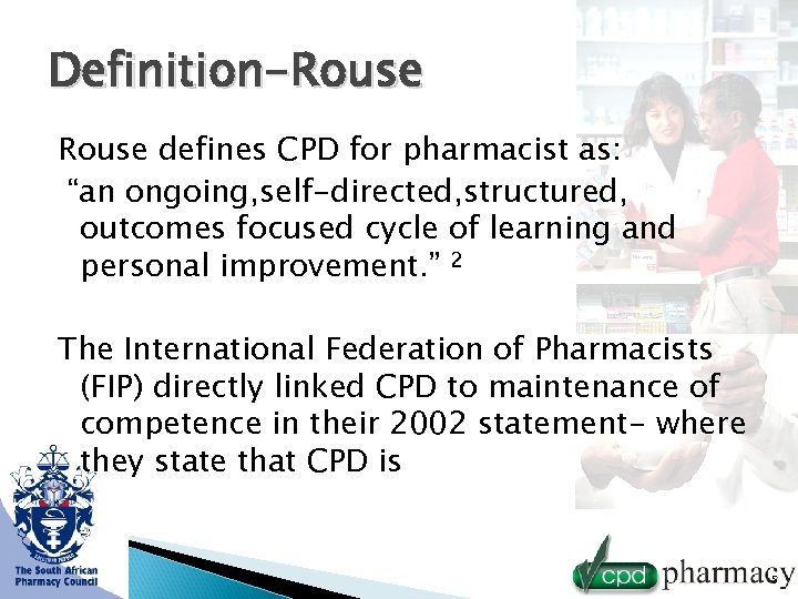 Definition-Rouse defines CPD for pharmacist as: “an ongoing, self-directed, structured, outcomes focused cycle of