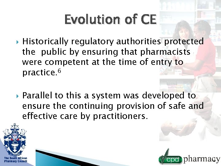 Evolution of CE Historically regulatory authorities protected the public by ensuring that pharmacists were