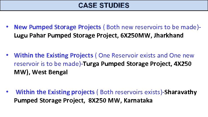 CASE STUDIES • New Pumped Storage Projects ( Both new reservoirs to be made)Lugu