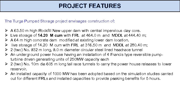 PROJECT FEATURES The Turga Pumped Storage project envisages construction of: Ø A 63. 50