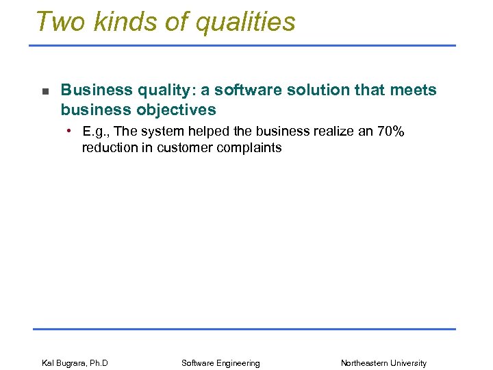 Two kinds of qualities n Business quality: a software solution that meets business objectives