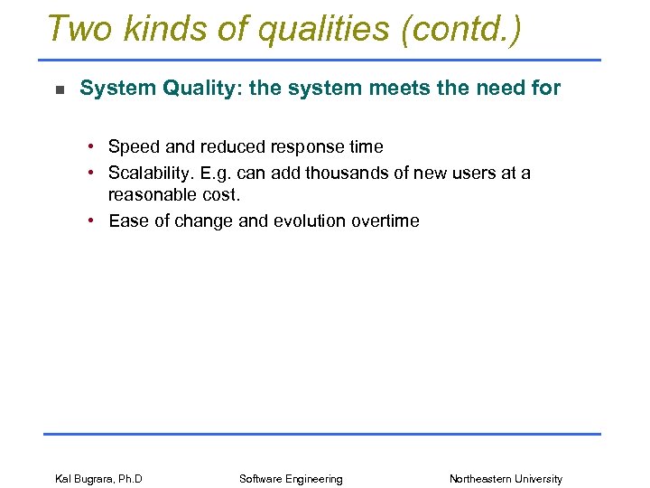 Two kinds of qualities (contd. ) n System Quality: the system meets the need