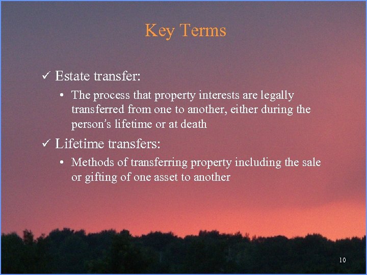  Key Terms ü Estate transfer: • The process that property interests are legally