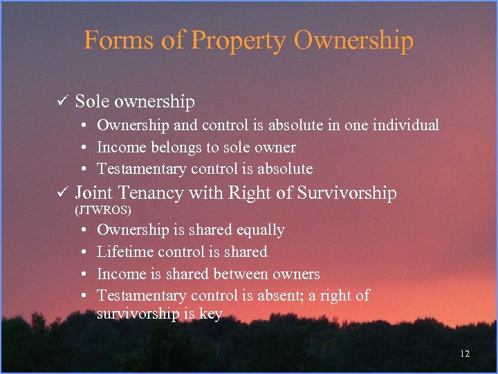 Forms of Property Ownership ü Sole ownership • Ownership and control is absolute in