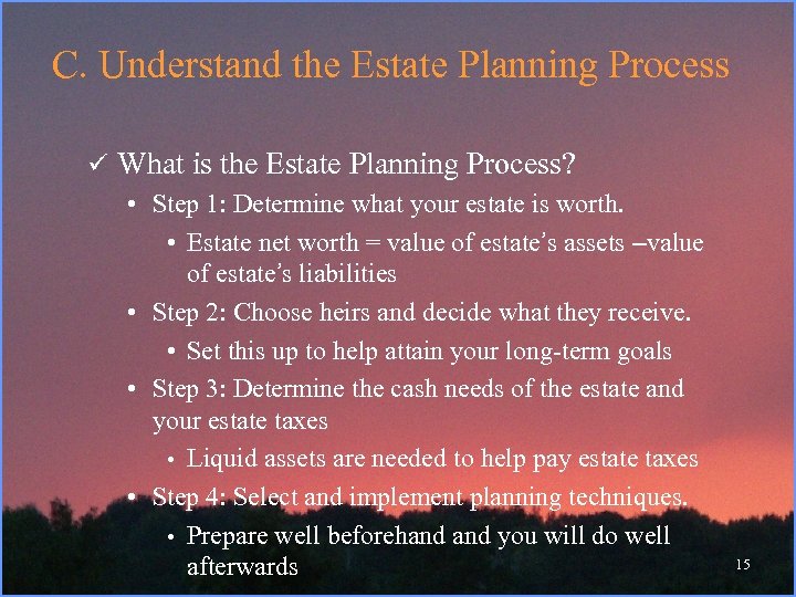 C. Understand the Estate Planning Process ü What is the Estate Planning Process? •