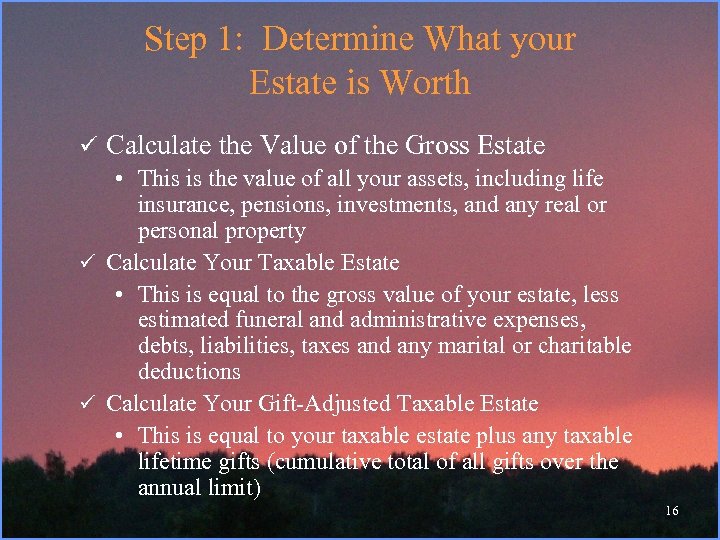 Step 1: Determine What your Estate is Worth ü Calculate the Value of the