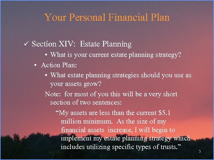 Your Personal Financial Plan ü Section XIV: Estate Planning • What is your current