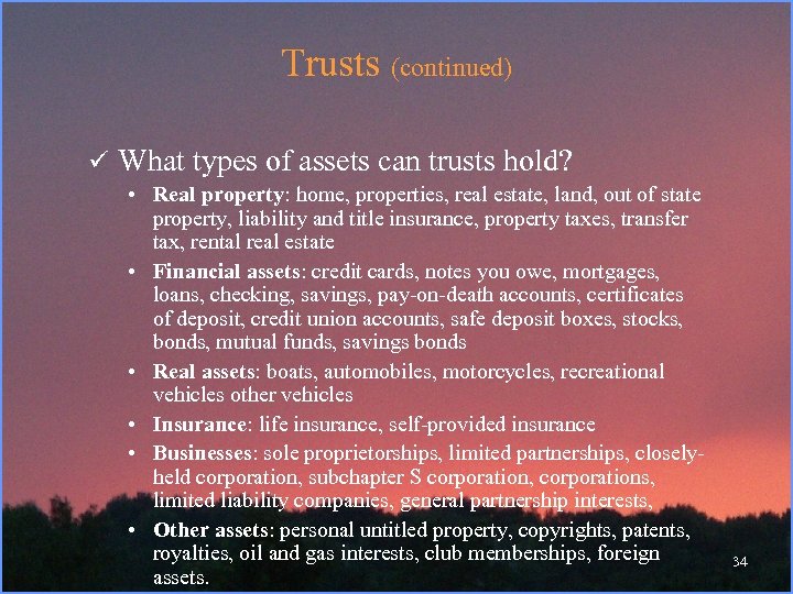 Trusts (continued) ü What types of assets can trusts hold? • Real property: home,