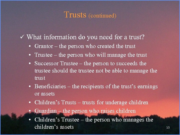 Trusts (continued) ü What information do you need for a trust? • Grantor –