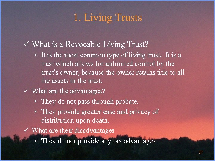 1. Living Trusts ü What is a Revocable Living Trust? • It is the