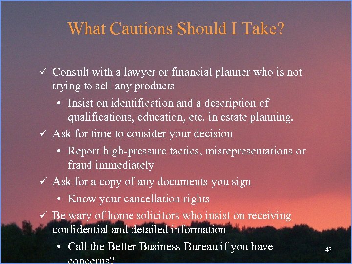 What Cautions Should I Take? ü Consult with a lawyer or financial planner who