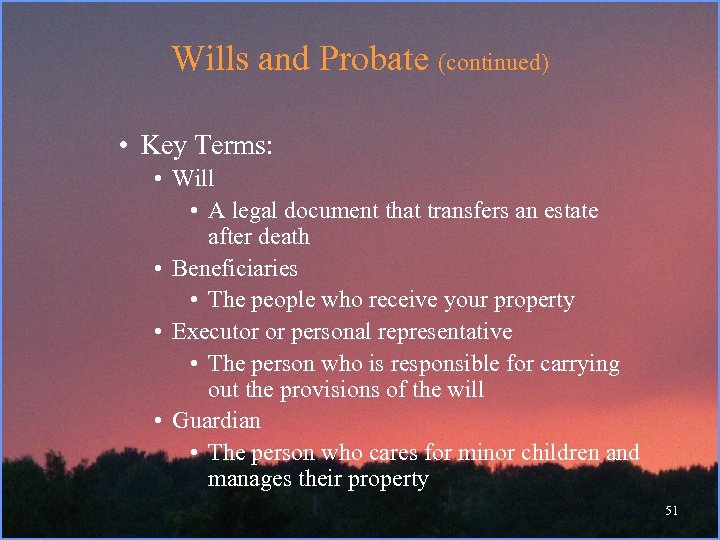 Wills and Probate (continued) • Key Terms: • Will • A legal document that