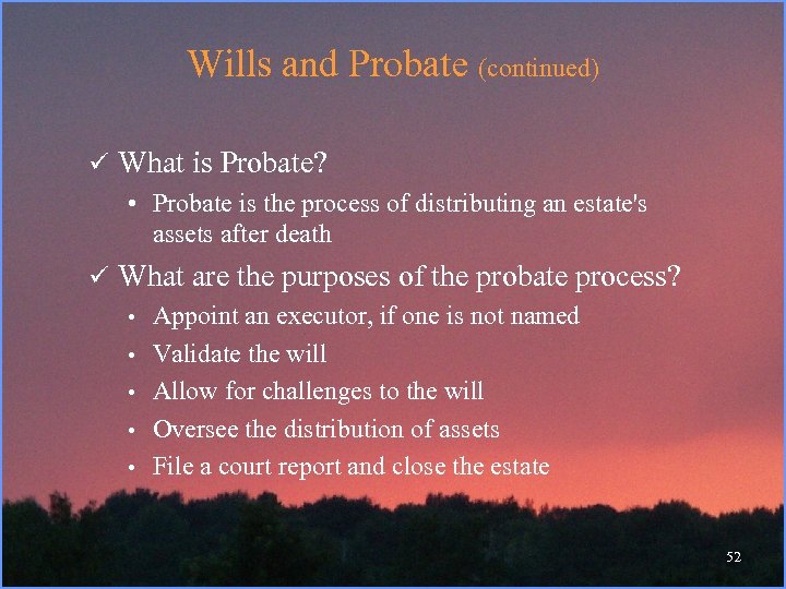 Wills and Probate (continued) ü What is Probate? • Probate is the process of
