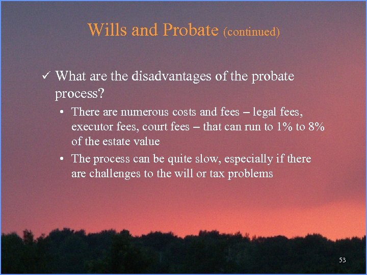 Wills and Probate (continued) ü What are the disadvantages of the probate process? •