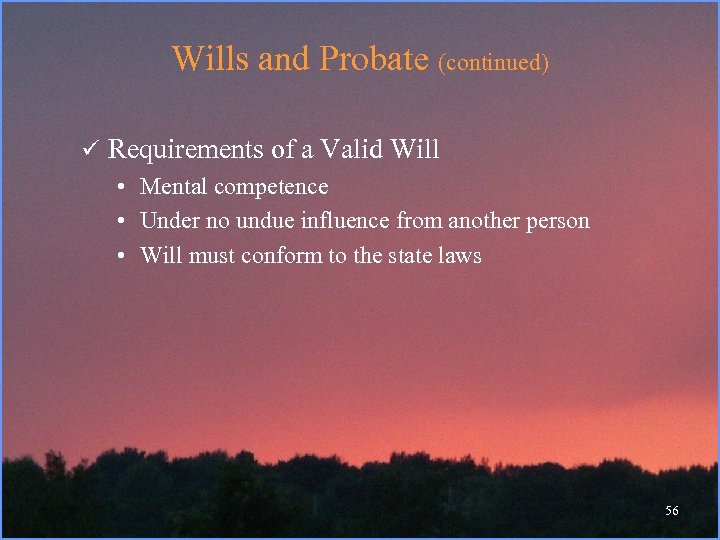 Wills and Probate (continued) ü Requirements of a Valid Will • Mental competence •