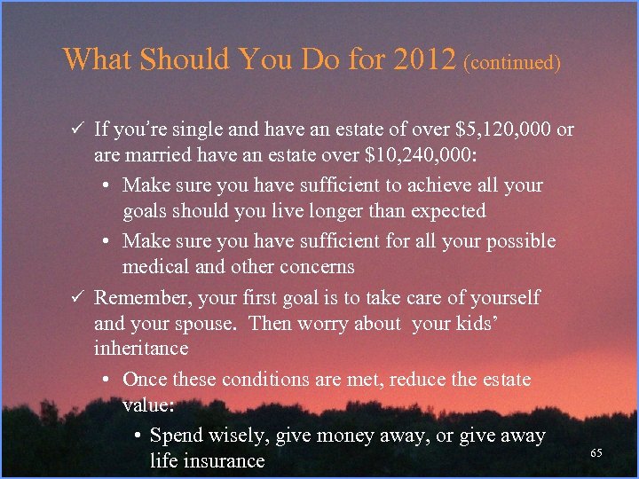 What Should You Do for 2012 (continued) ü If you’re single and have an