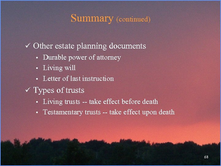 Summary (continued) ü Other estate planning documents • Durable power of attorney • Living