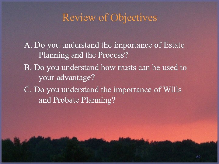 Review of Objectives A. Do you understand the importance of Estate Planning and the