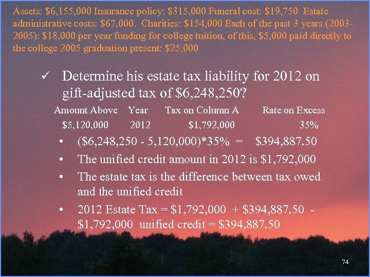 Assets: $6, 155, 000 Insurance policy: $315, 000 Funeral cost: $19, 750 Estate administrative
