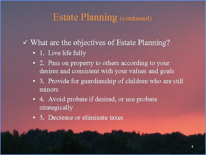Estate Planning (continued) ü What are the objectives of Estate Planning? • 1. Live