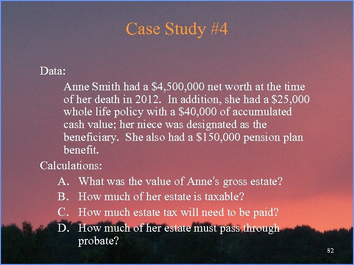 Case Study #4 Data: Anne Smith had a $4, 500, 000 net worth at