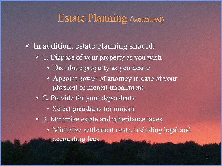 Estate Planning (continued) ü In addition, estate planning should: • 1. Dispose of your