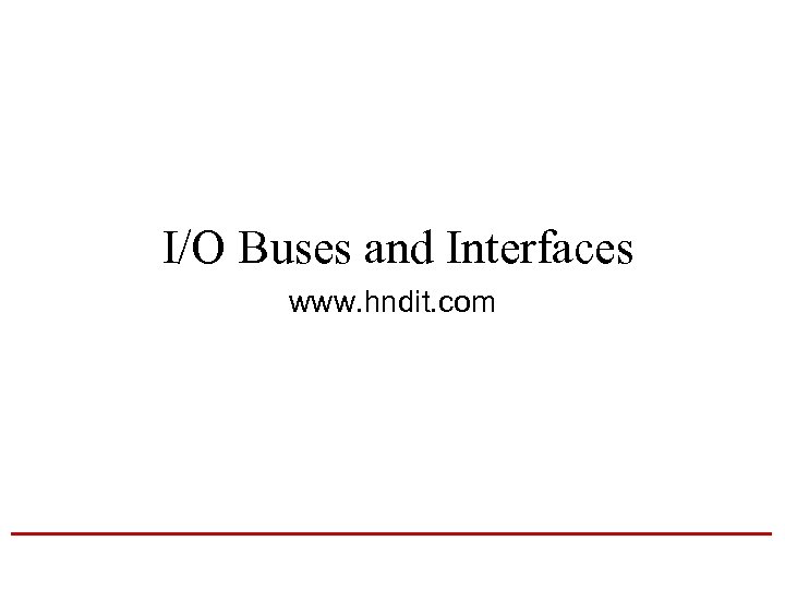 I/O Buses and Interfaces www. hndit. com 