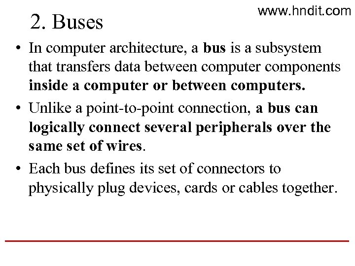 2. Buses www. hndit. com • In computer architecture, a bus is a subsystem