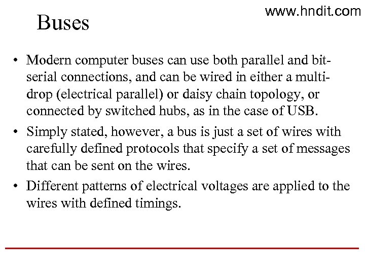 Buses www. hndit. com • Modern computer buses can use both parallel and bitserial