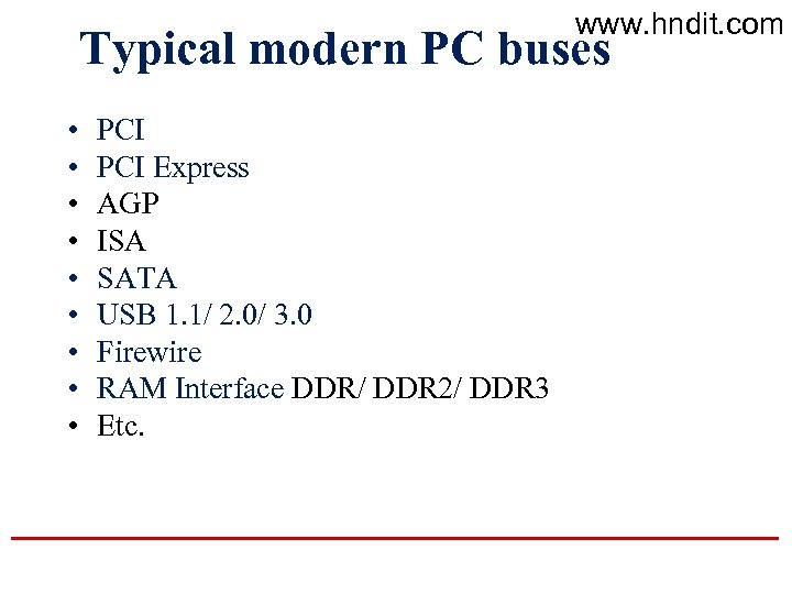 www. hndit. com Typical modern PC buses • • • PCI Express AGP ISA