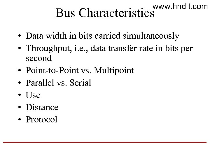 www. hndit. com Bus Characteristics • Data width in bits carried simultaneously • Throughput,